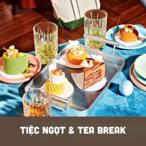 TIỆC NGỌT & TEA BREAK